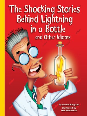cover image of The Shocking Stories Behind Lightning in a Bottle and Other Idioms
